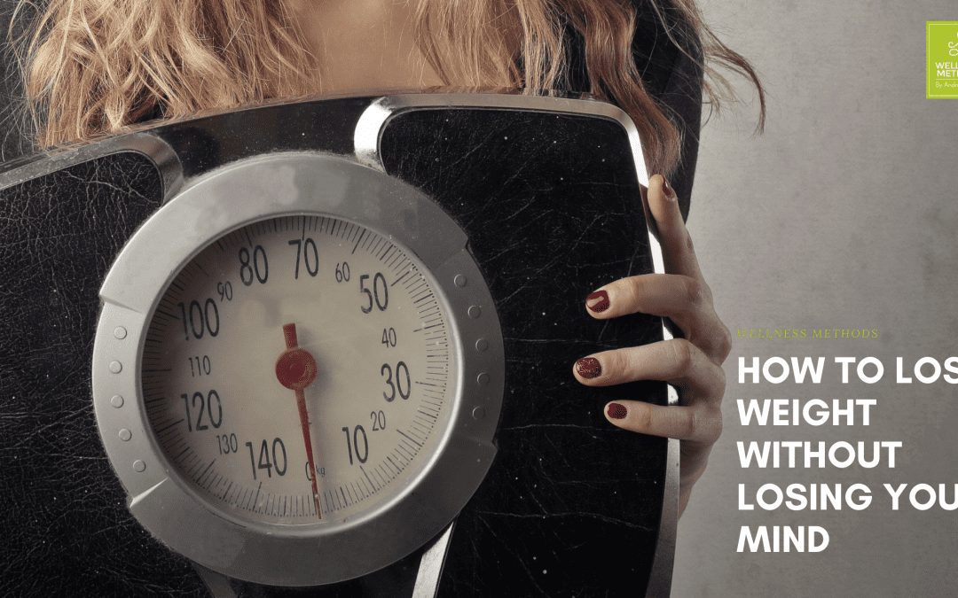 How to Lose Weight Without Losing Your Mind