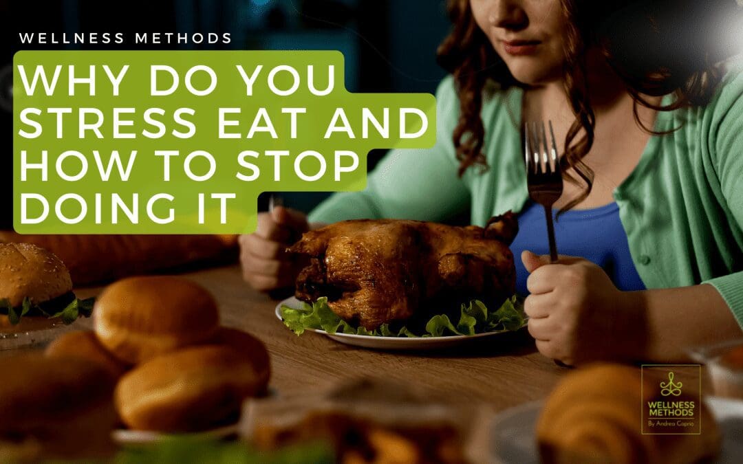 Why You Stress Eat And How to Stop Doing It