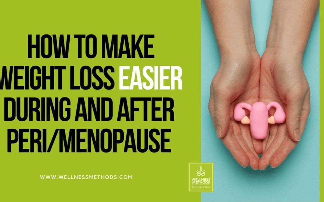 How To Make Weight Loss Easier During And After Peri/Menopause